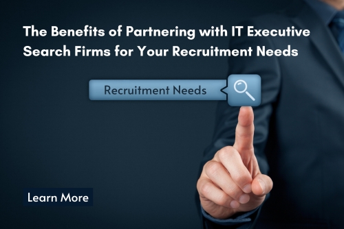 The Benefits of Partnering with IT Executive Search Firms for Your Recruitment Needs
